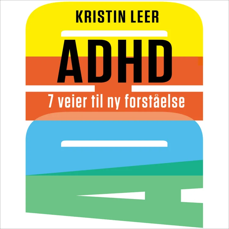 Omslag ADHD - 7 veier til ny forståelse av Kristin Leer (Lydbok)