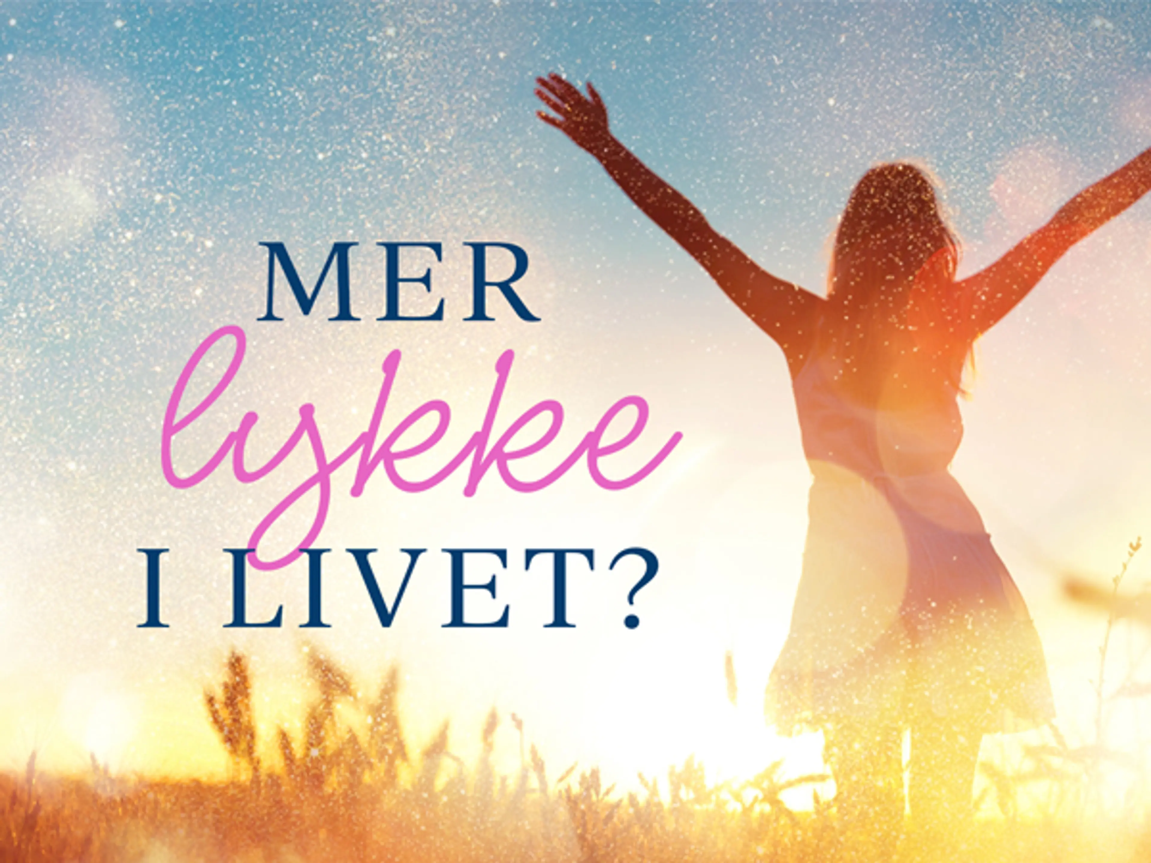Dame som strekker hendene opp mot himmelen og teksten Mer lykke i livet?