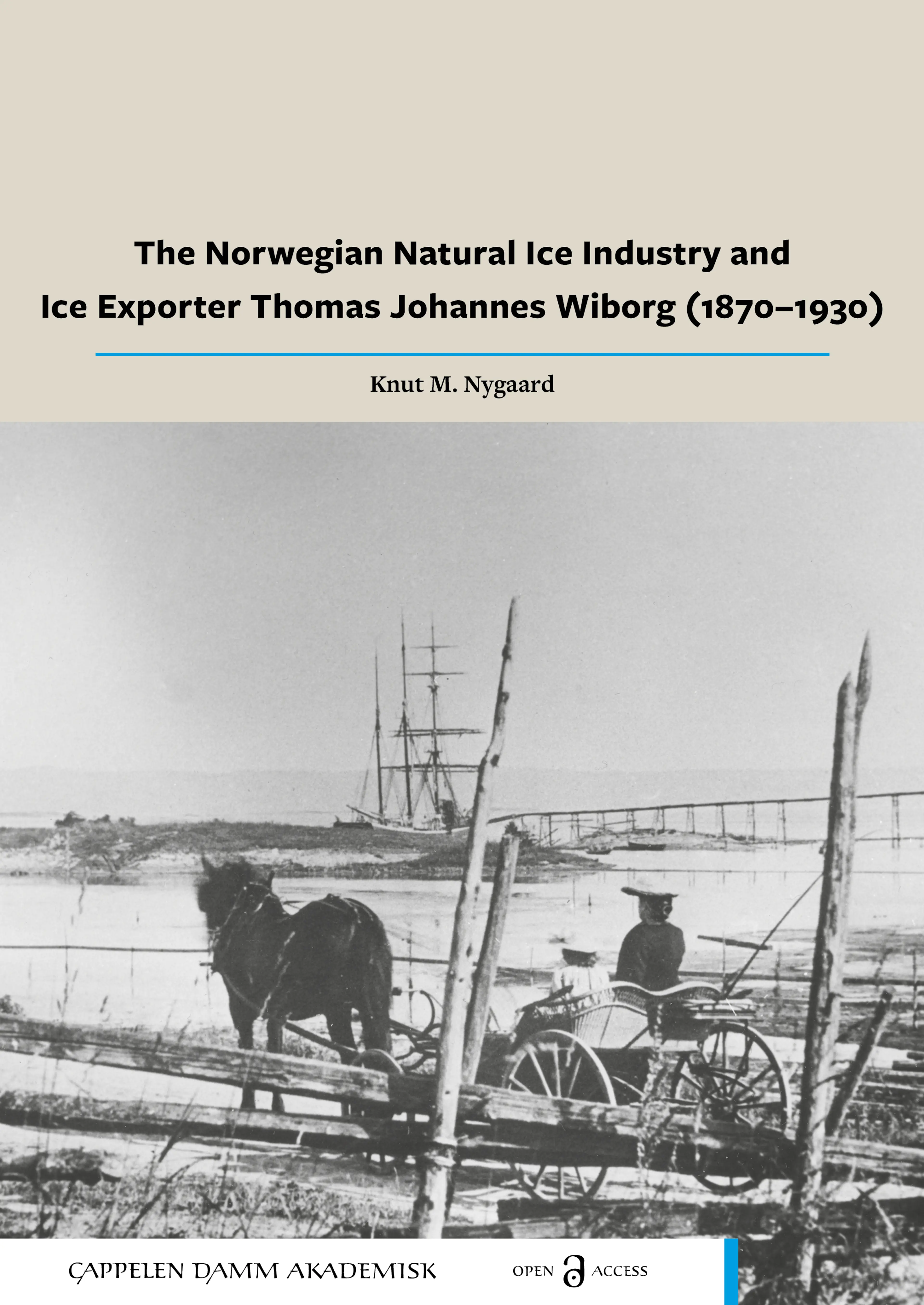 Omslag The Norwegian Natural Ice Industry and Ice Exporter Thomas Johannes Wiborg (1870–1930) av Knut M. Nygaard (Heftet)