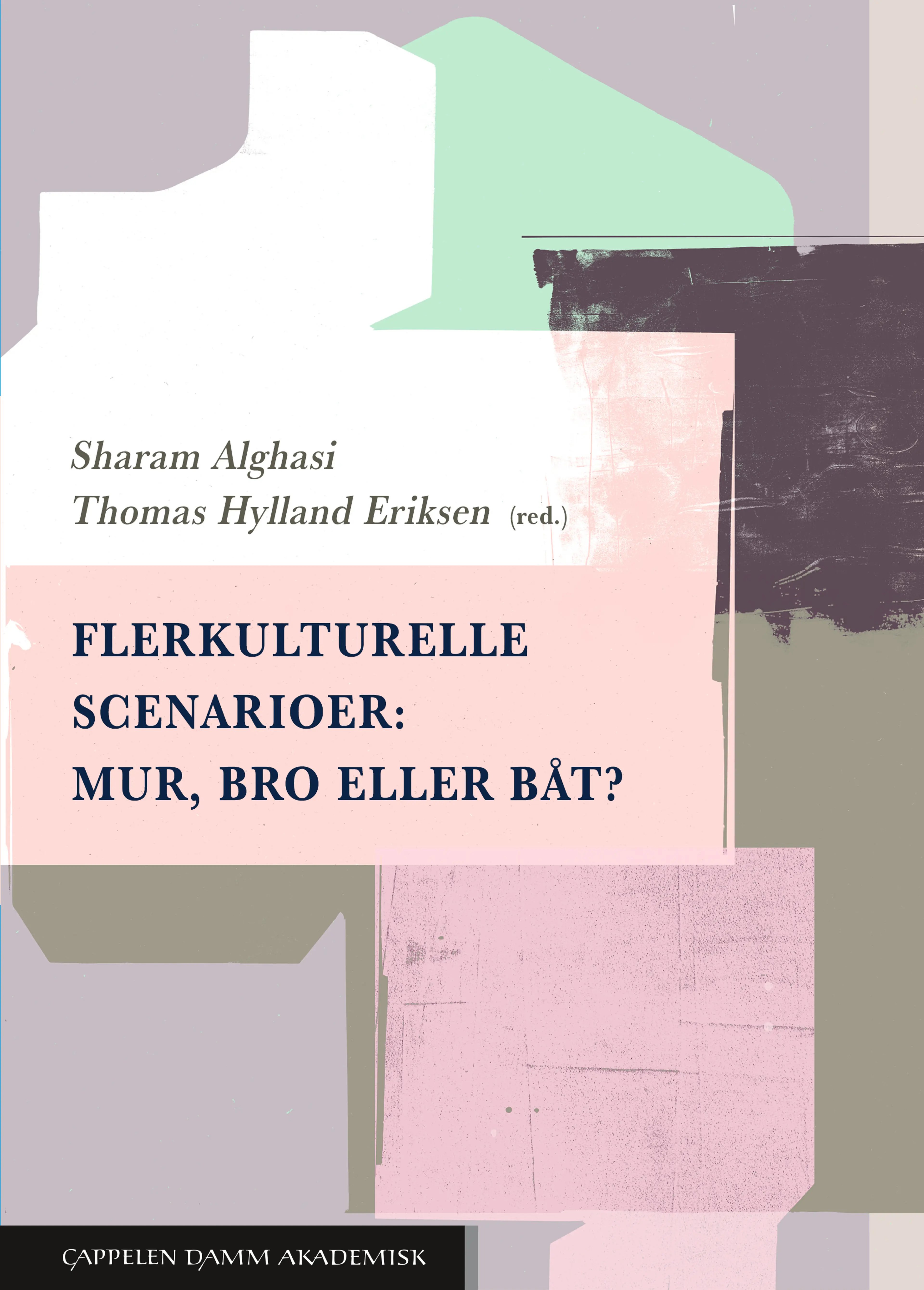 Omslag Flerkulturelle scenarioer: Mur, bro eller båt? av Sharam Alghasi og Thomas Hylland Eriksen (red.) (Heftet)