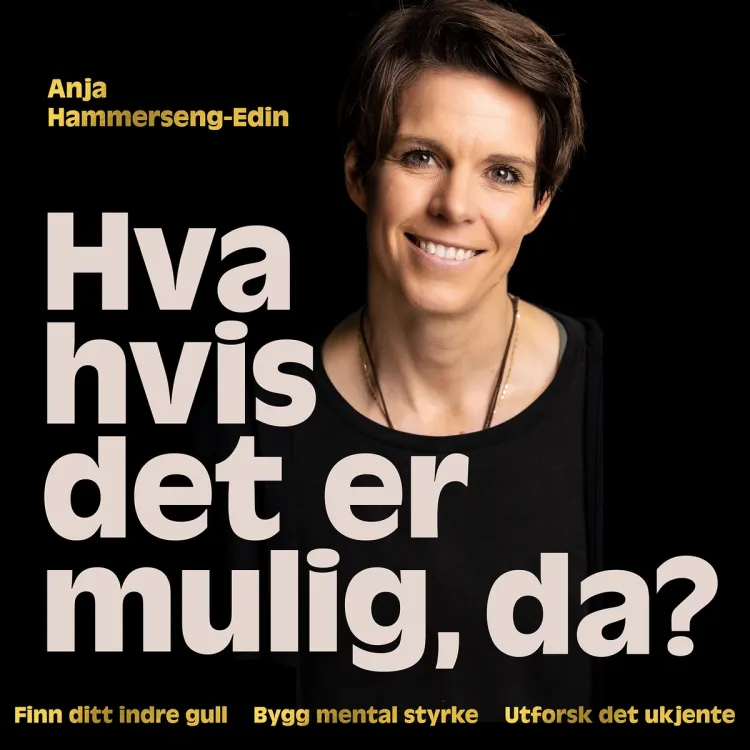 Omslag Hva hvis det er mulig, da? Finn ditt indre gull ∙ Bygg mental styrke ∙ Utforsk det ukjente av Anja Hammerseng-Edin (Lydbok)