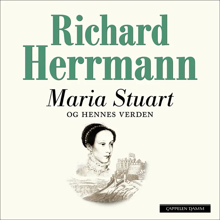 Omslag Maria Stuart og hennes verden av Richard Herrmann (Lydbok)