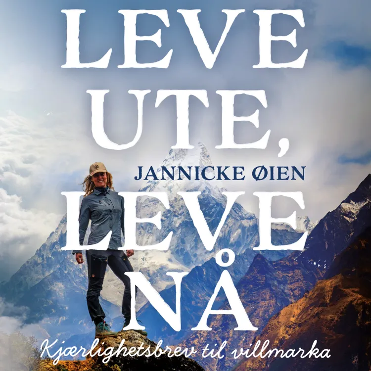 Omslag Leve ute, leve nå - Kjærlighetsbrev til villmarka av Jannicke Øien (Lydbok)