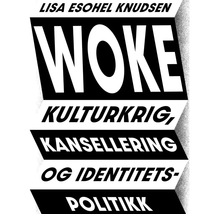 Omslag Woke - Kulturkrig, kansellering og identitetspolitikk av Lisa Esohel Knudsen (Lydbok)