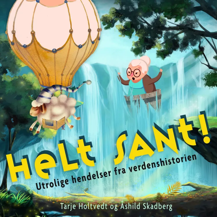 Omslag Helt sant! - Utrolige hendelser fra verdenshistorien av Tarje Holtvedt og Åshild Skadberg (Lydbok)