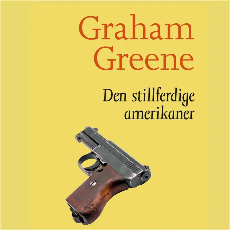 Omslag Den stillferdige amerikaner av Graham Greene (Lydbok)