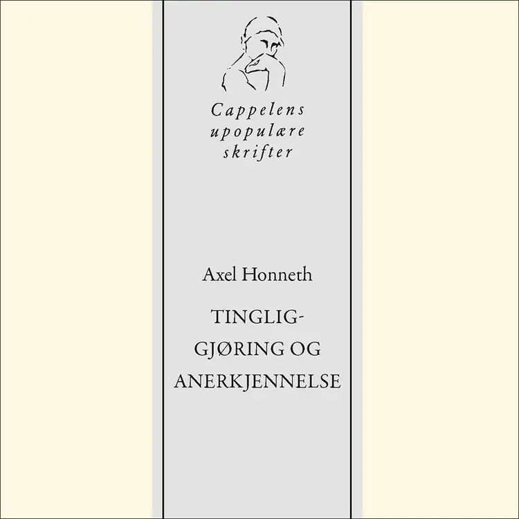 Omslag Axel Honneths Tingliggjøring og anerkjennelse av Cappelens upopulære podkast (Lydbok)