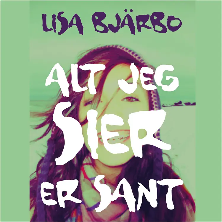 Omslag Alt jeg sier er sant av Lisa Bjärbo (Lydbok)