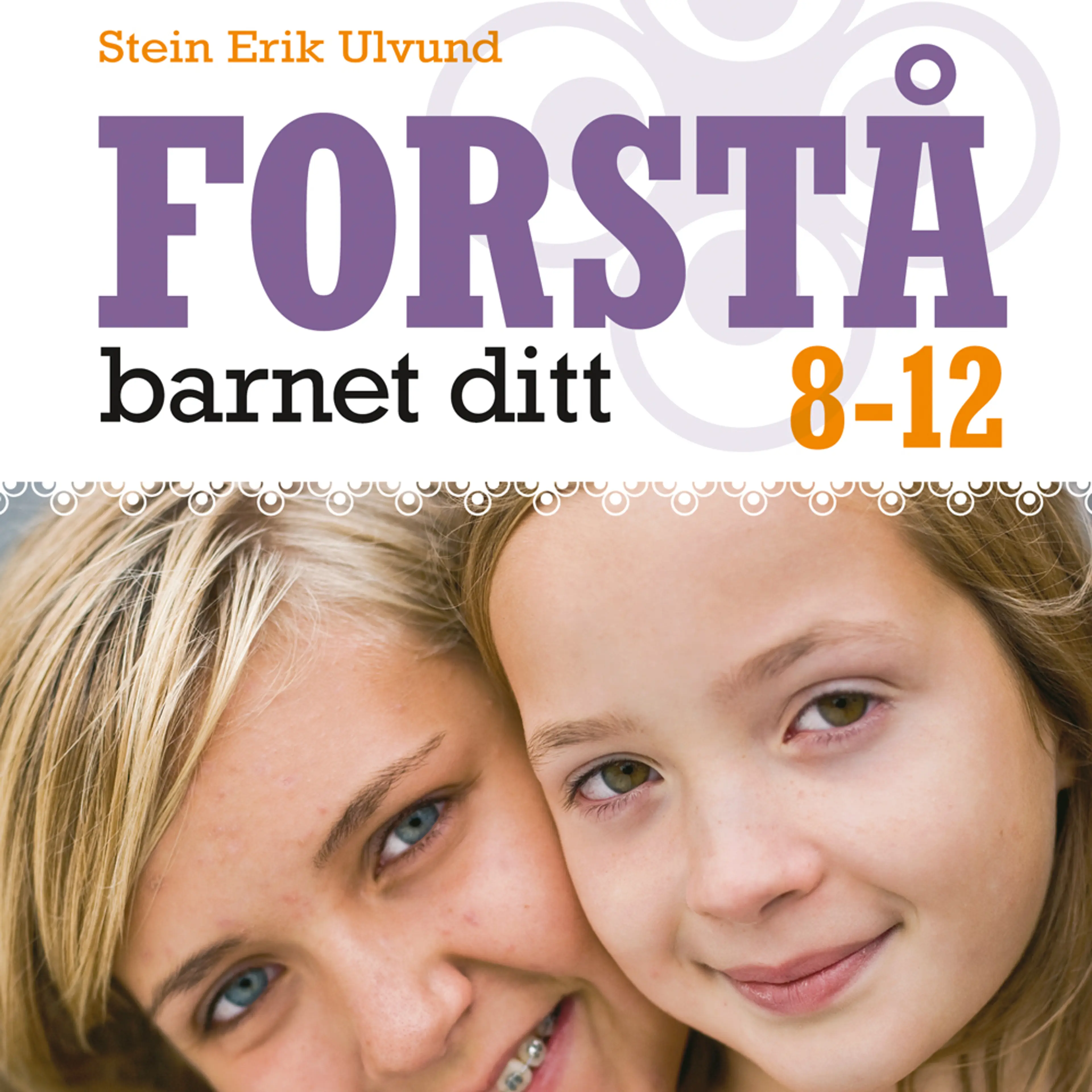 Omslag Forstå barnet ditt 8-12 år av Stein Erik Ulvund (Lydbok)