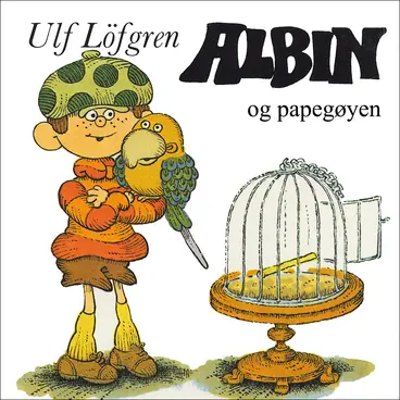 Omslag Albin og papegøyen av Ulf Löfgren (Lydbok)