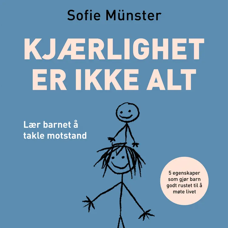Omslag Kjærlighet er ikke alt - Lær barnet å takle motstand av Sofie Münster (Lydbok)