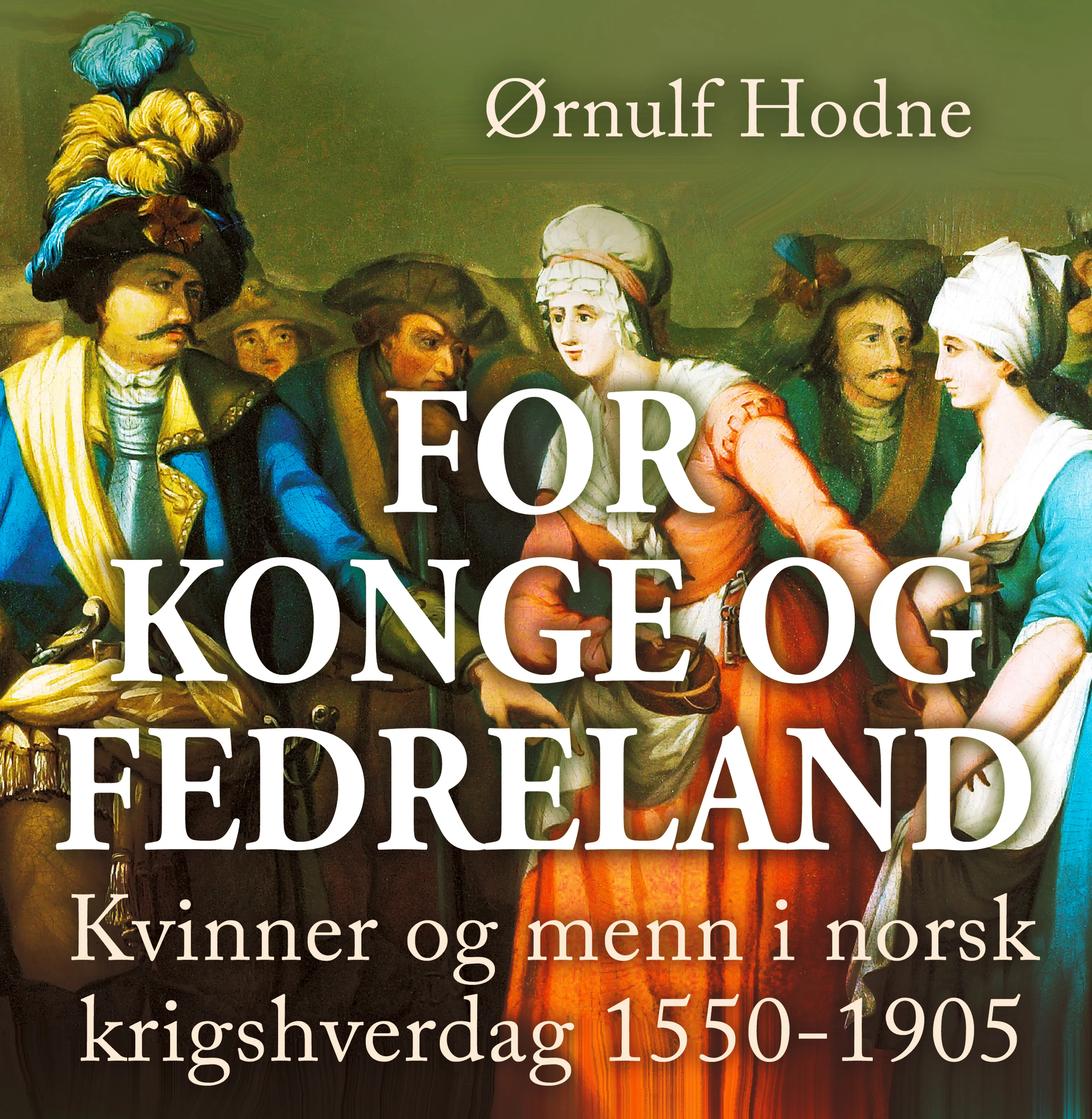 Omslag For konge og fedreland - Kvinner og menn i norsk krigshverdag 1550-1905 av Ørnulf Hodne (Lydbok)
