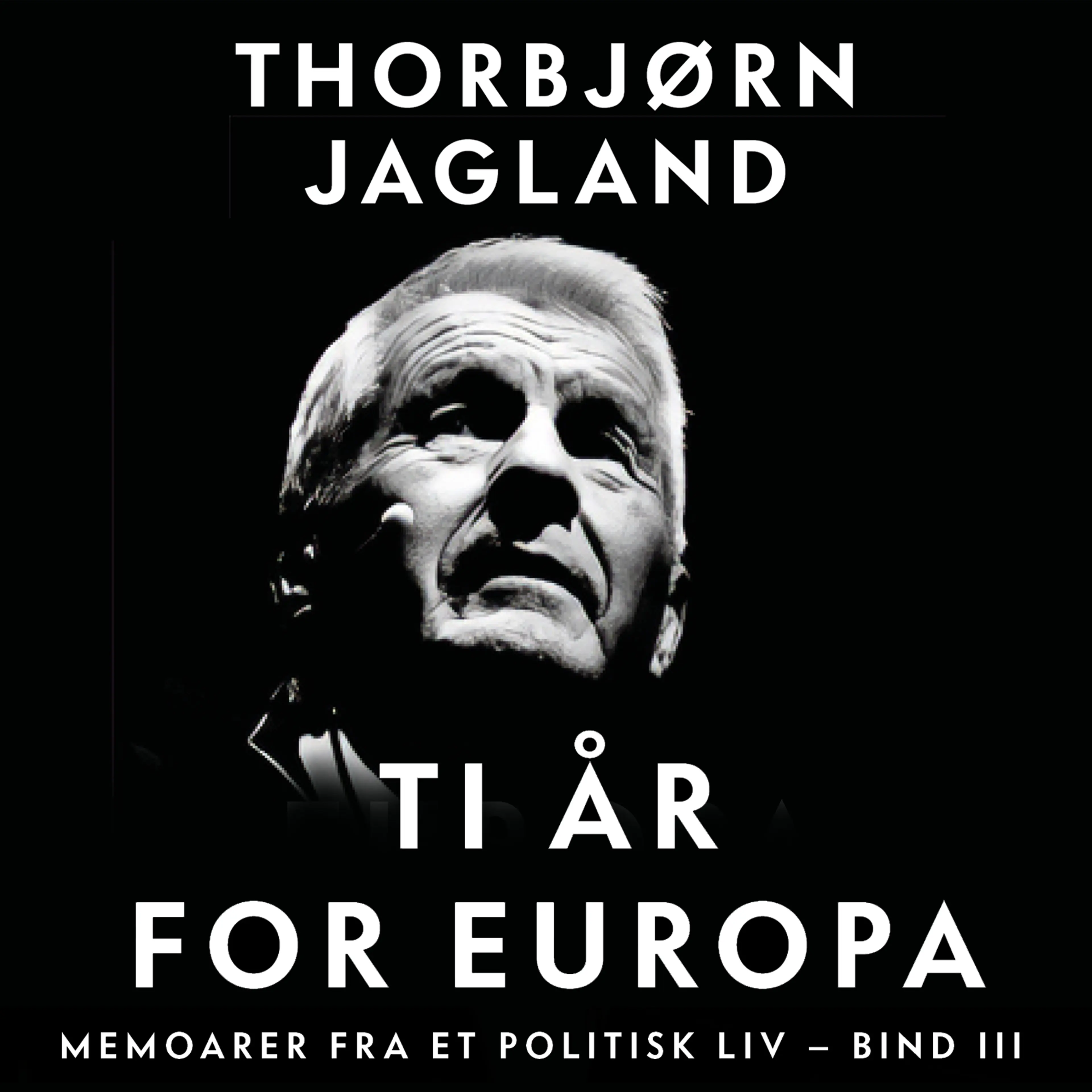 Omslag Ti år for Europa - Memoarer fra et politisk liv - bind III av Thorbjørn Jagland (Lydbok)