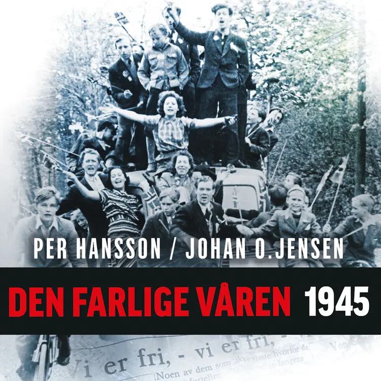 Omslag Den farlige våren 1945 av Per Hansson og Johan O. Jensen (Lydbok)