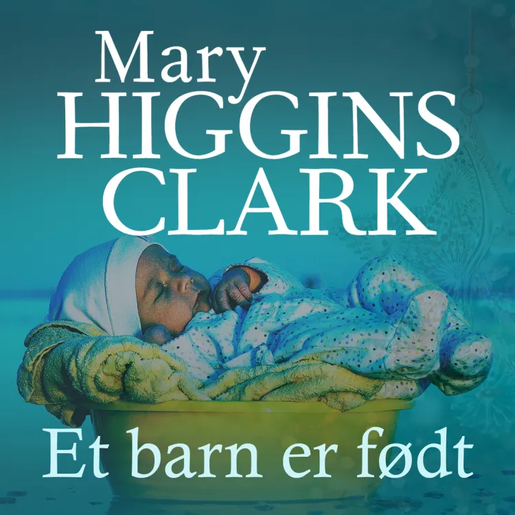 Omslag Et barn er født av Mary Higgins Clark (Lydbok)