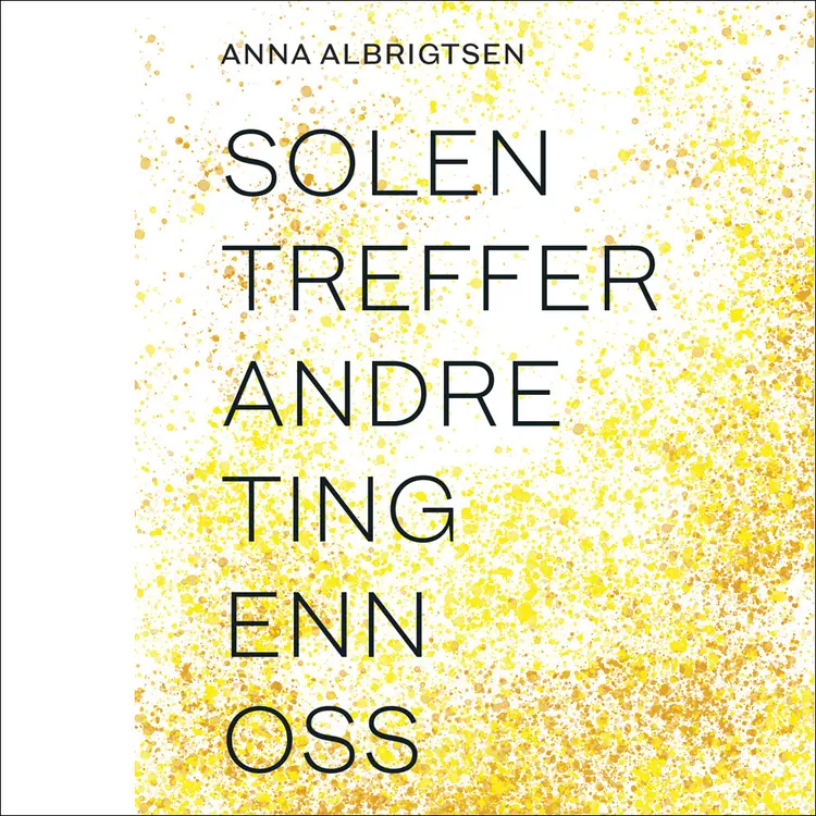 Omslag Solen treffer andre ting enn oss av Anna Albrigtsen (Lydbok)