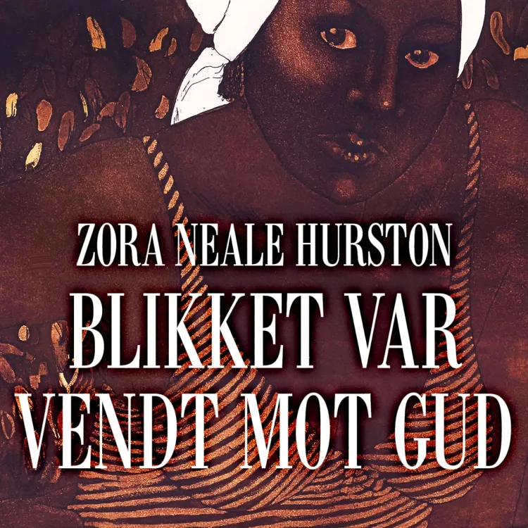 Omslag Blikket var vendt mot Gud av Zora Neale Hurston (Lydbok)