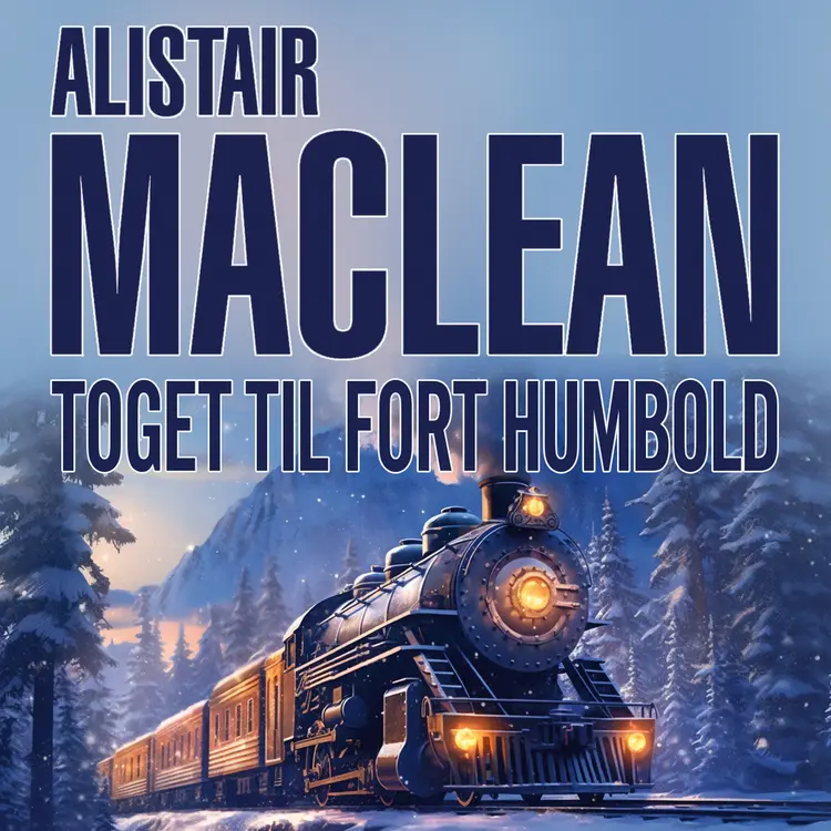 Omslag Toget til Fort Humbold av Alistair MacLean (Lydbok)