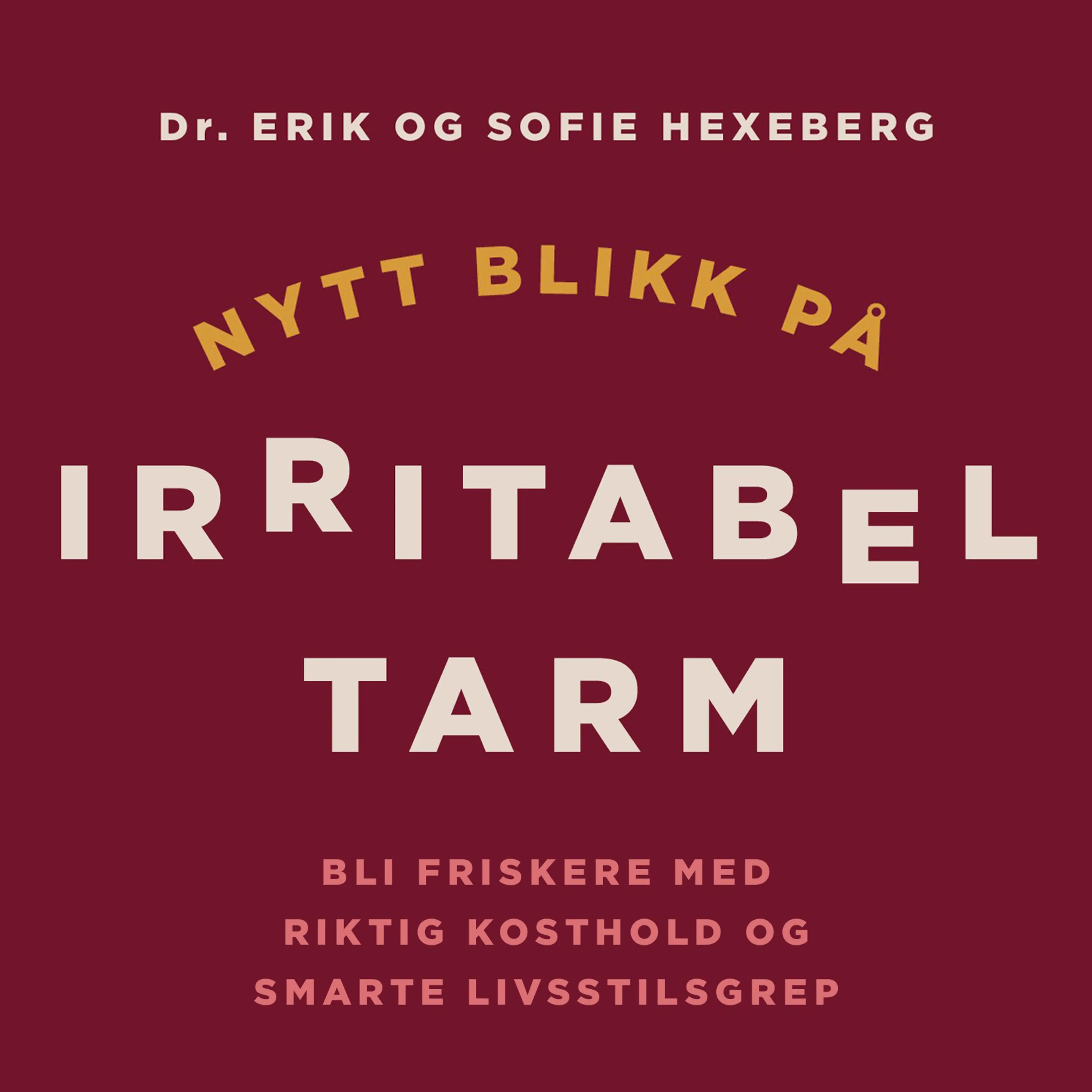 Omslag Nytt blikk på irritabel tarm - Bli friskere med riktig kosthold og smarte livsstilsgrep av Erik Hexeberg og Sofie Hexeberg (Lydbok)