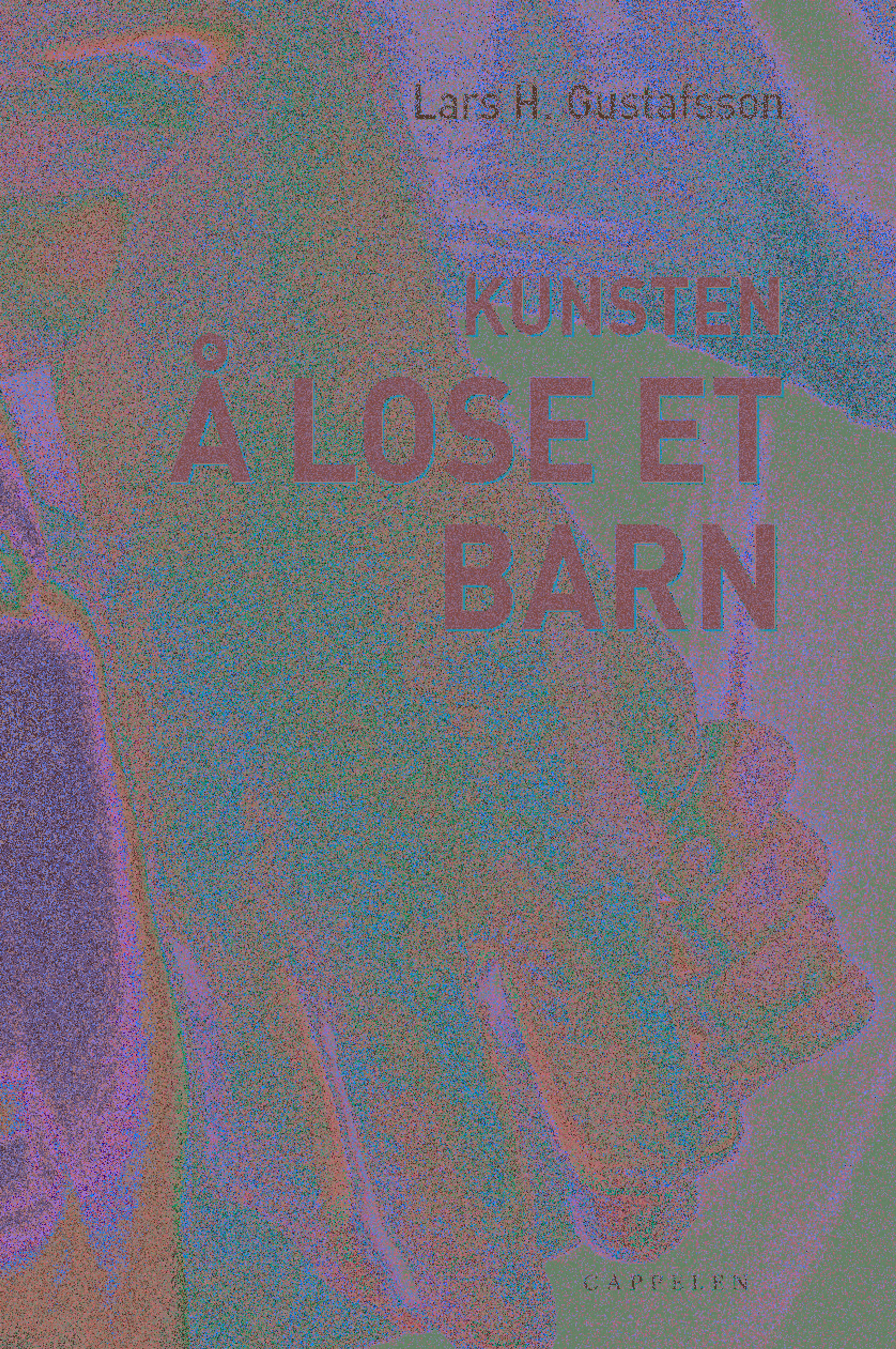 Omslag Kunsten å lose et barn av Lars H. Gustafsson (Innbundet)