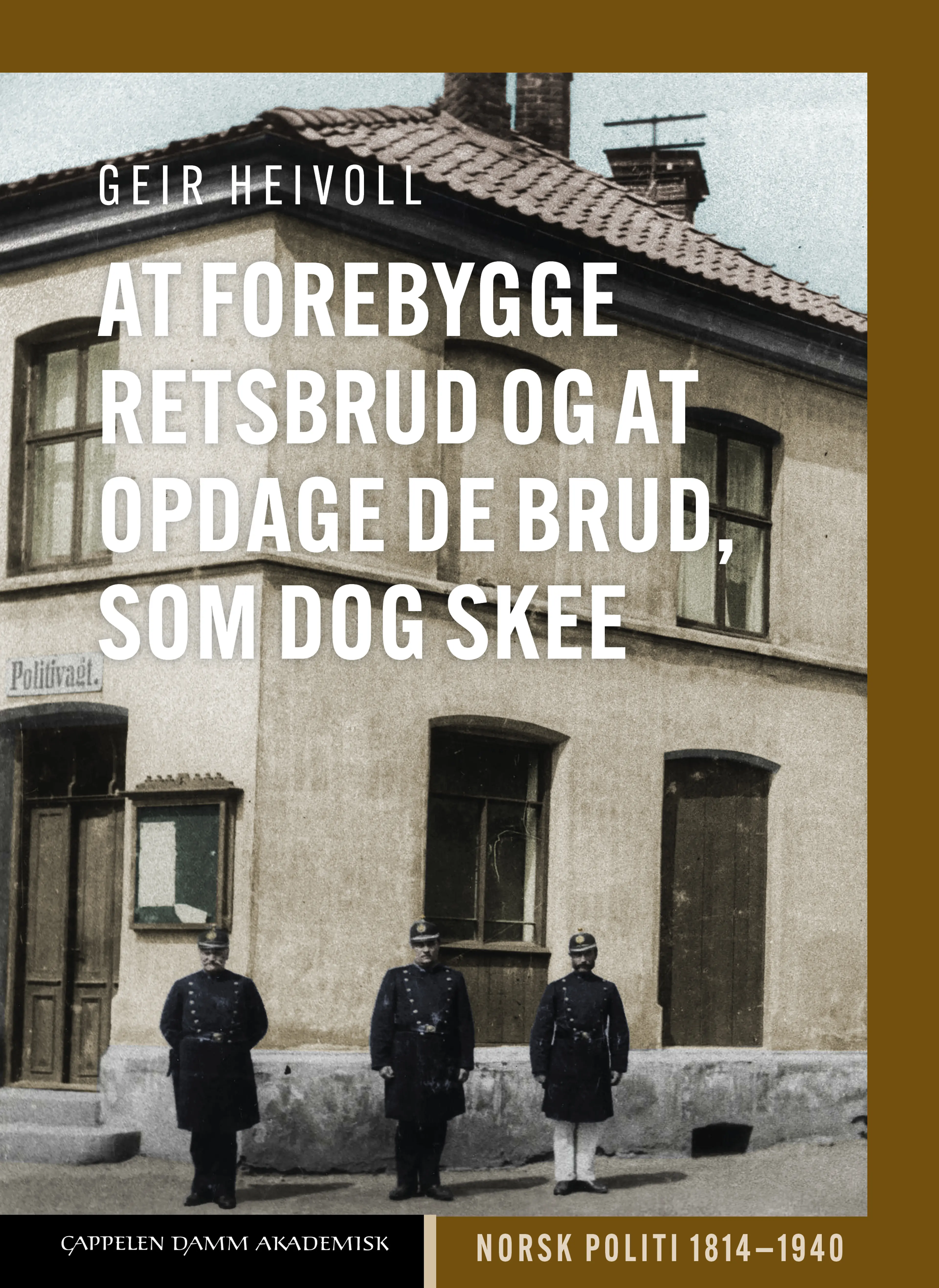 Omslag At forebygge Retsbrud og at opdage de Brud, som dog skee av Geir Heivoll (Innbundet)