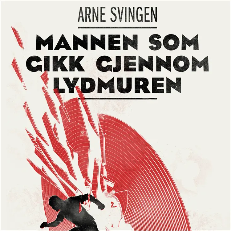 Omslag Mannen som gikk gjennom lydmuren av Arne Svingen (Lydbok)