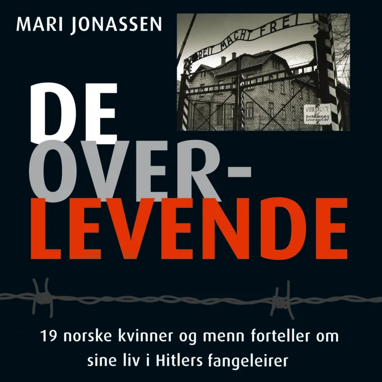 Omslag De overlevende - 19 norske kvinner og menn forteller om sine liv i Hitlers fangeleirer av Mari Jonassen (Lydbok)