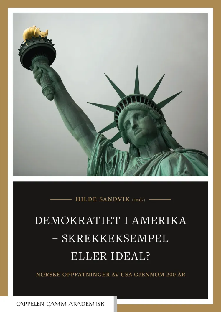 Omslag Demokratiet i Amerika – skrekkeksempel eller ideal? av Hilde Sandvik (red.) (Heftet)