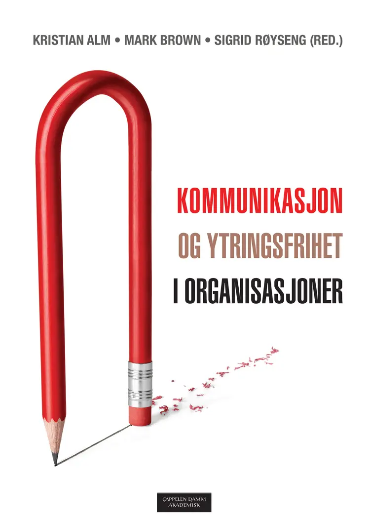 Omslag Kommunikasjon og ytringsfrihet i organisasjoner av Kristian Alm, Mark Brown og Sigrid  Røyseng (red.) (Heftet)