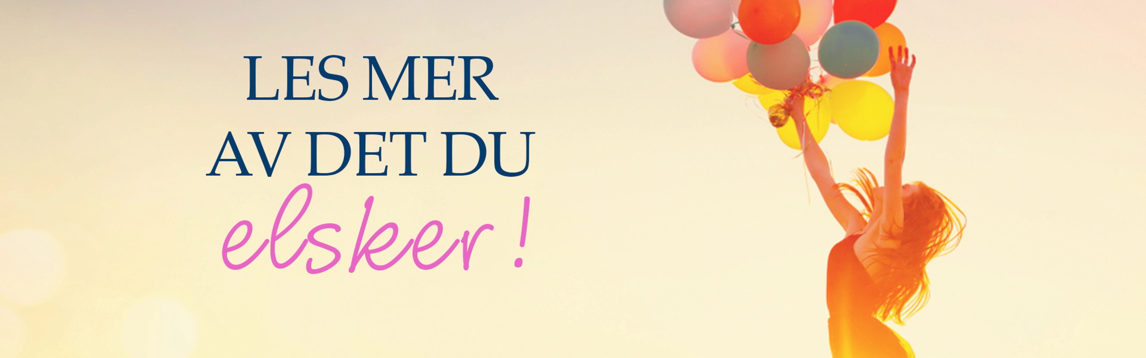 Dame som holder ballonger og teksten Les mer av det du elsker