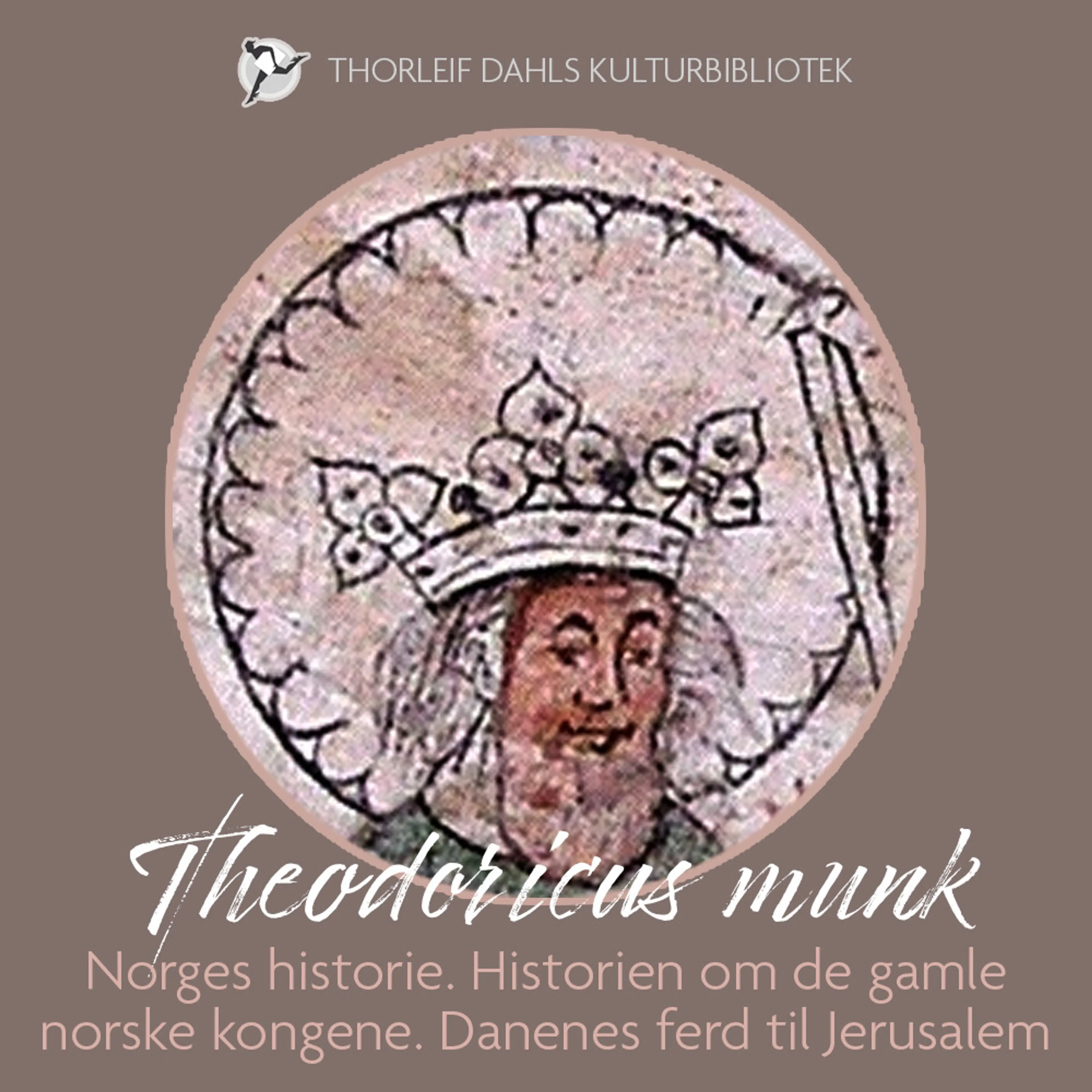 Omslag Norges historie. Historien om de gamle norske kongene. Danenes ferd til Jerusalem av Theodoricus munk (Lydbok)