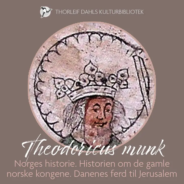 Omslag Norges historie. Historien om de gamle norske kongene. Danenes ferd til Jerusalem av Theodoricus munk (Lydbok)