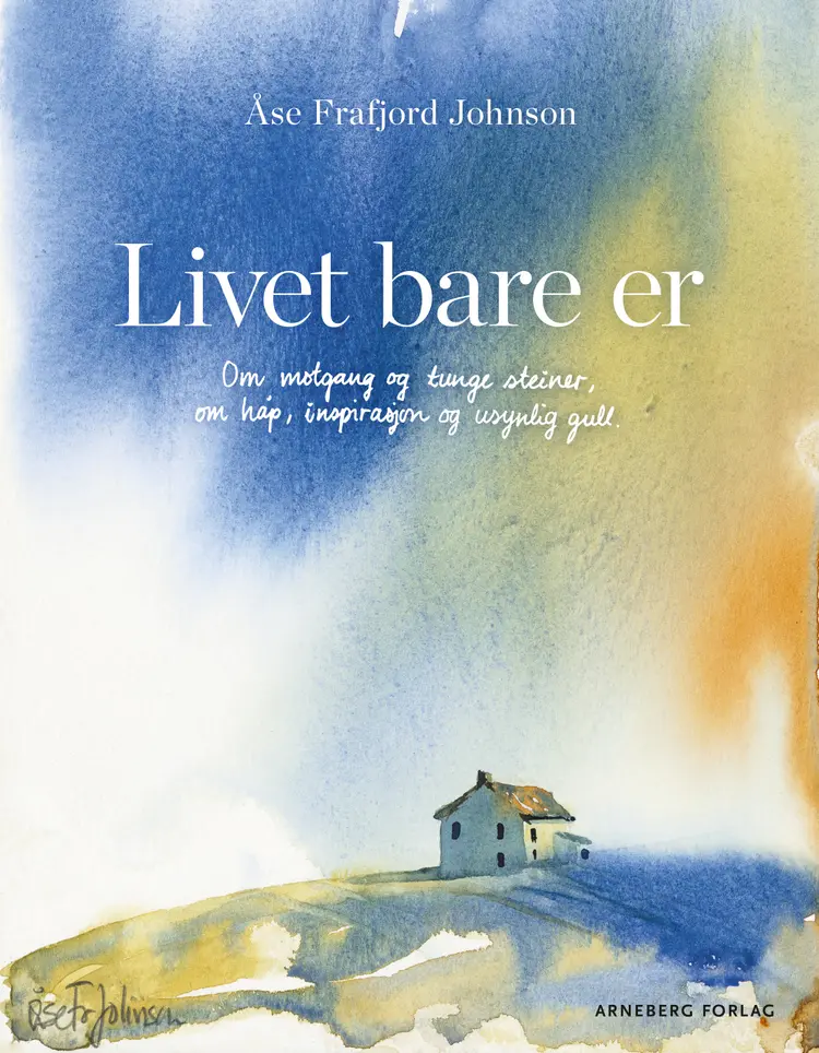 Omslag Livet bare er av Åse Frafjord Johnson (Innbundet)