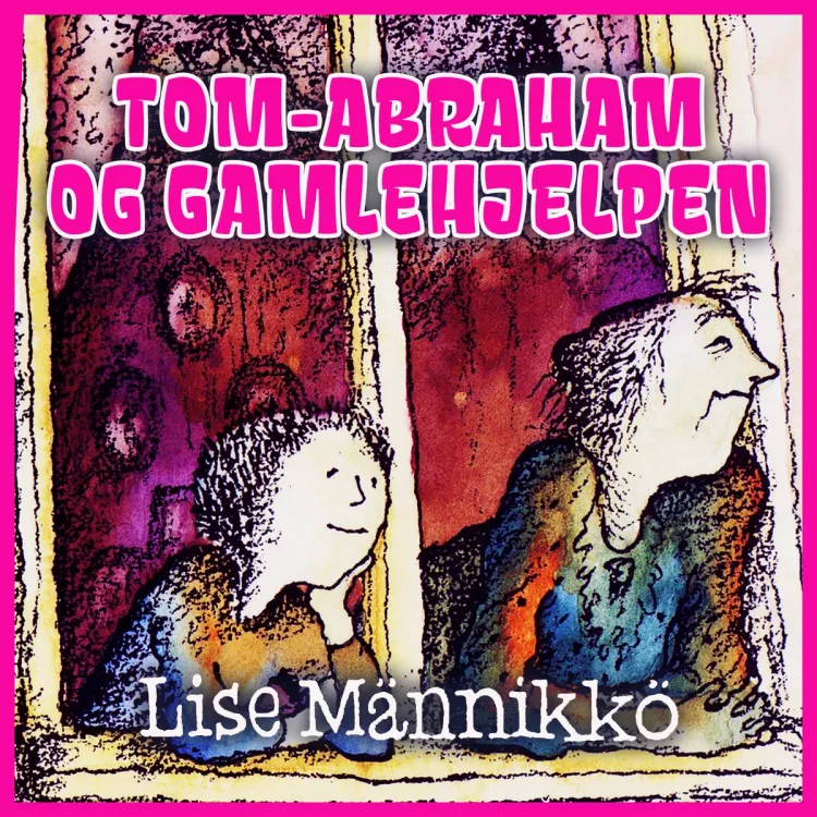 Omslag Tom-Abraham og Gamlehjelpen av Lise Männikkö (Lydbok)
