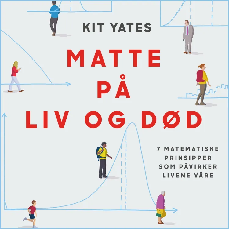 Omslag Matte på liv og død - 7 matematiske prinsipper som påvirker livet vårt av Kit Yates (Lydbok)