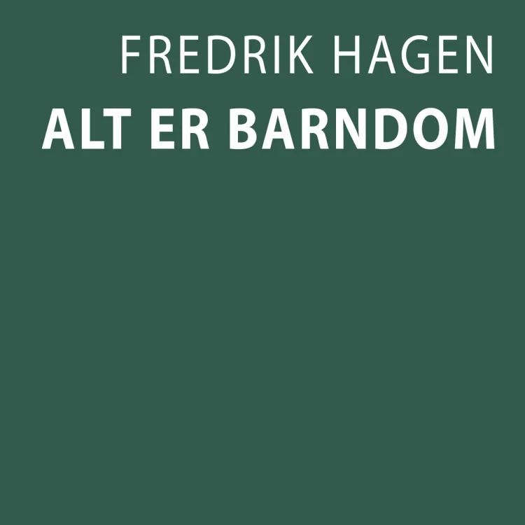Omslag Alt er barndom av Fredrik Hagen (Lydbok)