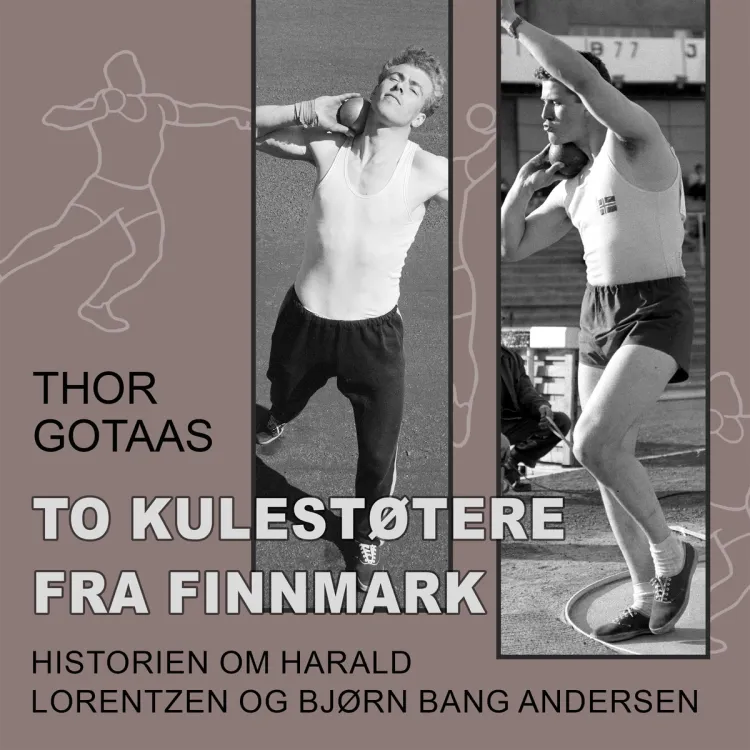 Omslag To kulestøtere fra Finnmark - Historien om Harald Lorentzen og Bjørn Bang Andersen av Thor Gotaas (Nedlastbar lydbok)