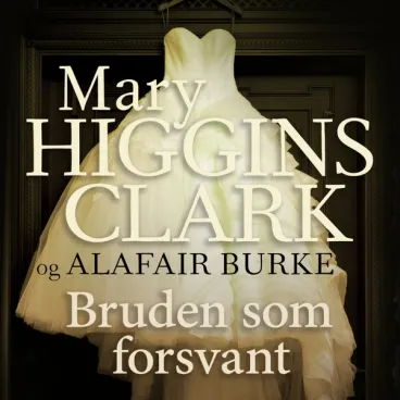 Omslag Bruden som forsvant av Alafair Burke og Mary Higgins Clark (Lydbok)