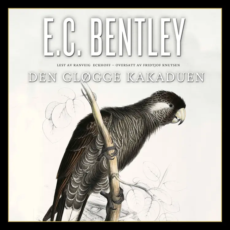 Omslag Den gløgge kakaduen av E.C. Bentley (Lydbok)