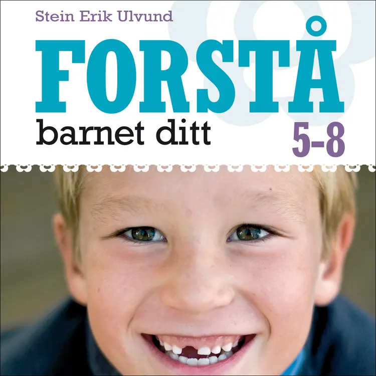 Omslag Forstå barnet ditt 5-8 år av Stein Erik Ulvund (Lydbok)