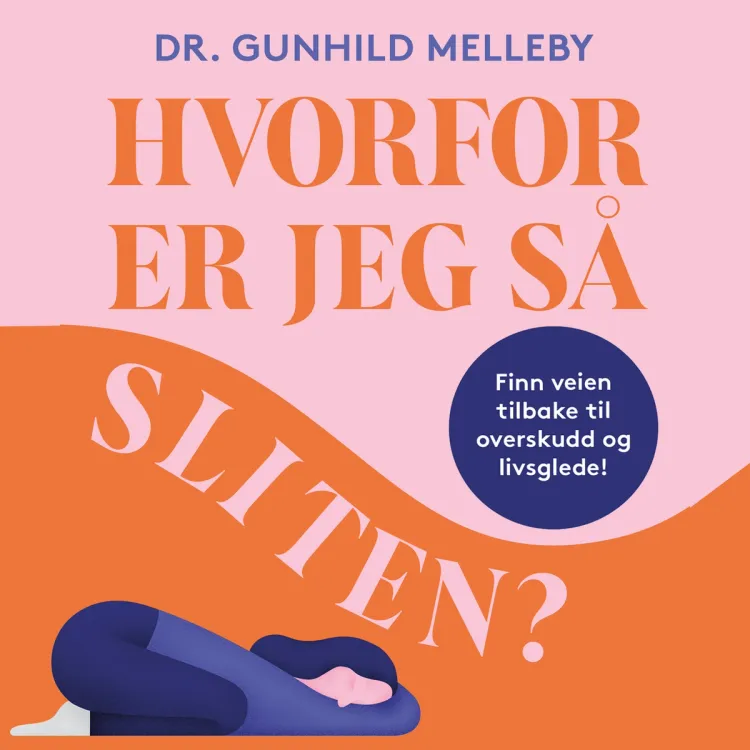 Omslag Hvorfor er jeg så sliten? - Finn veien tilbake til overskudd og livsglede av Gunhild Therese Melleby (Lydbok)