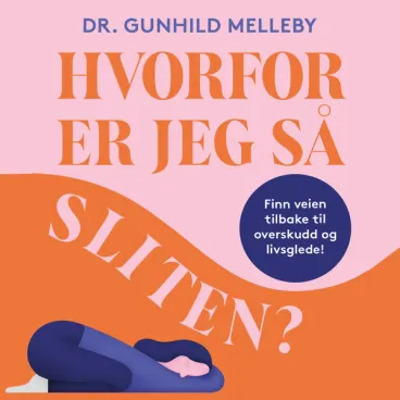Omslag Hvorfor er jeg så sliten? - Finn veien tilbake til overskudd og livsglede av Gunhild Therese Melleby (Lydbok)