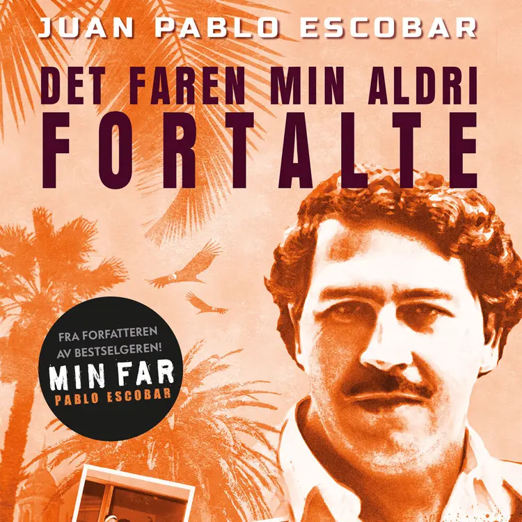 Omslag Pablo Escobar – Det faren min aldri fortalte av Juan Pablo Escobar (Lydbok)