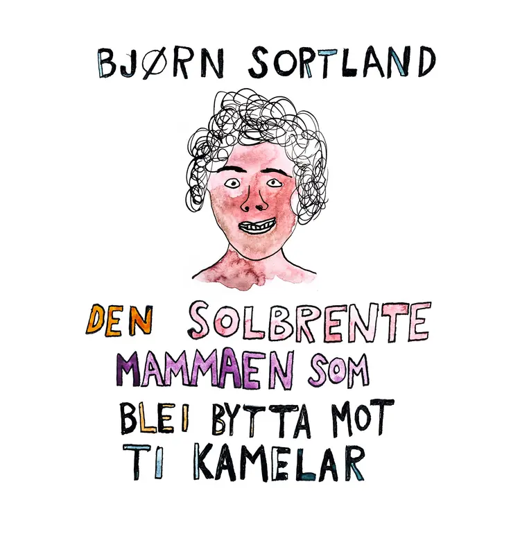 Omslag Den solbrente mammaen som blei bytta mot ti kamelar av Bjørn Sortland (Lydbok)