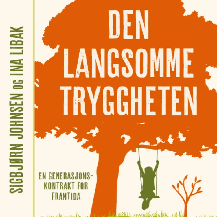 Omslag Den langsomme tryggheten - En generasjonskontrakt for fremtiden av Sigbjørn Johnsen og Ina Libak (Lydbok)