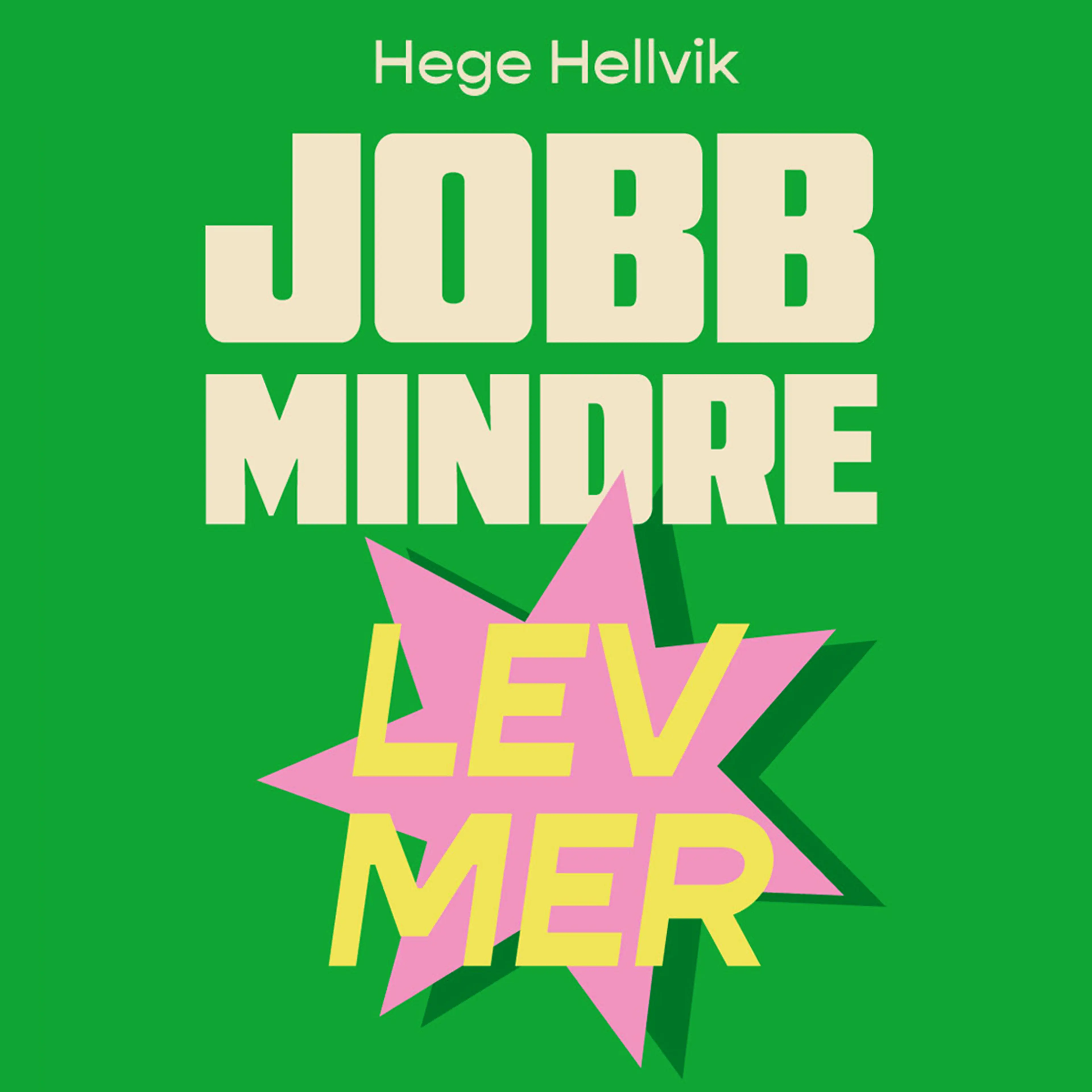 Omslag Jobb mindre – lev mer av Hege Hellvik (Lydbok)