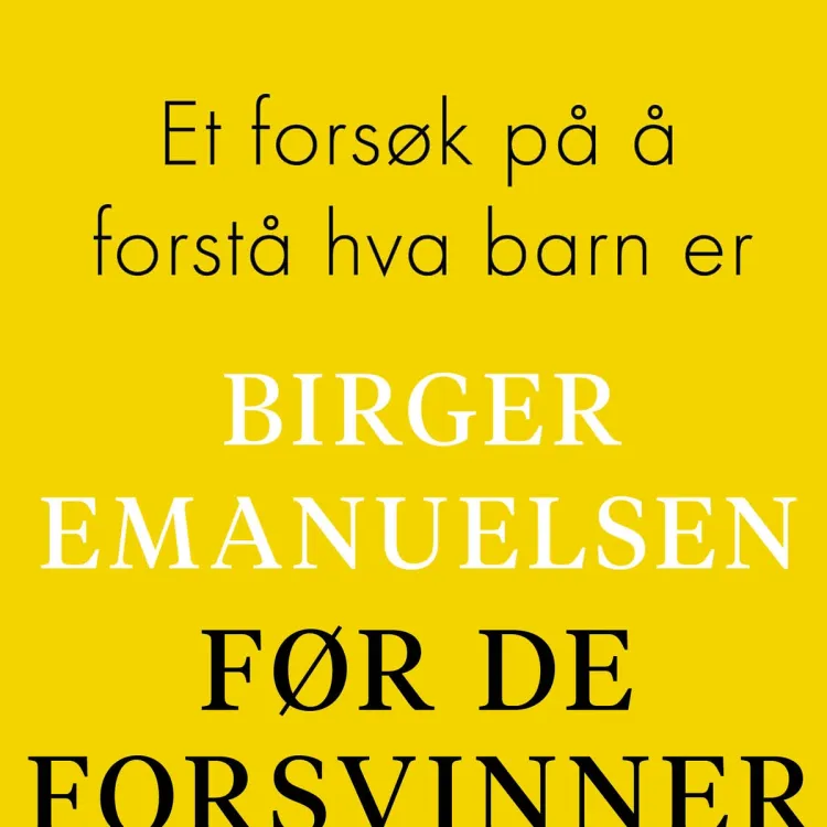 Omslag Før de forsvinner - Et forsøk på å forstå hva barn er av Birger Emanuelsen (Lydbok)