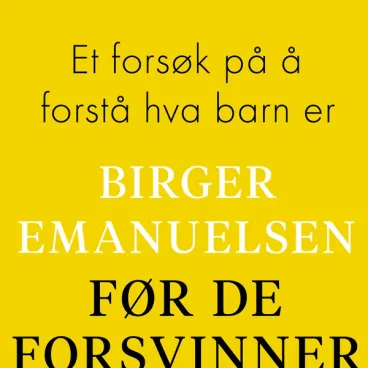 Omslag Før de forsvinner - Et forsøk på å forstå hva barn er av Birger Emanuelsen (Lydbok)