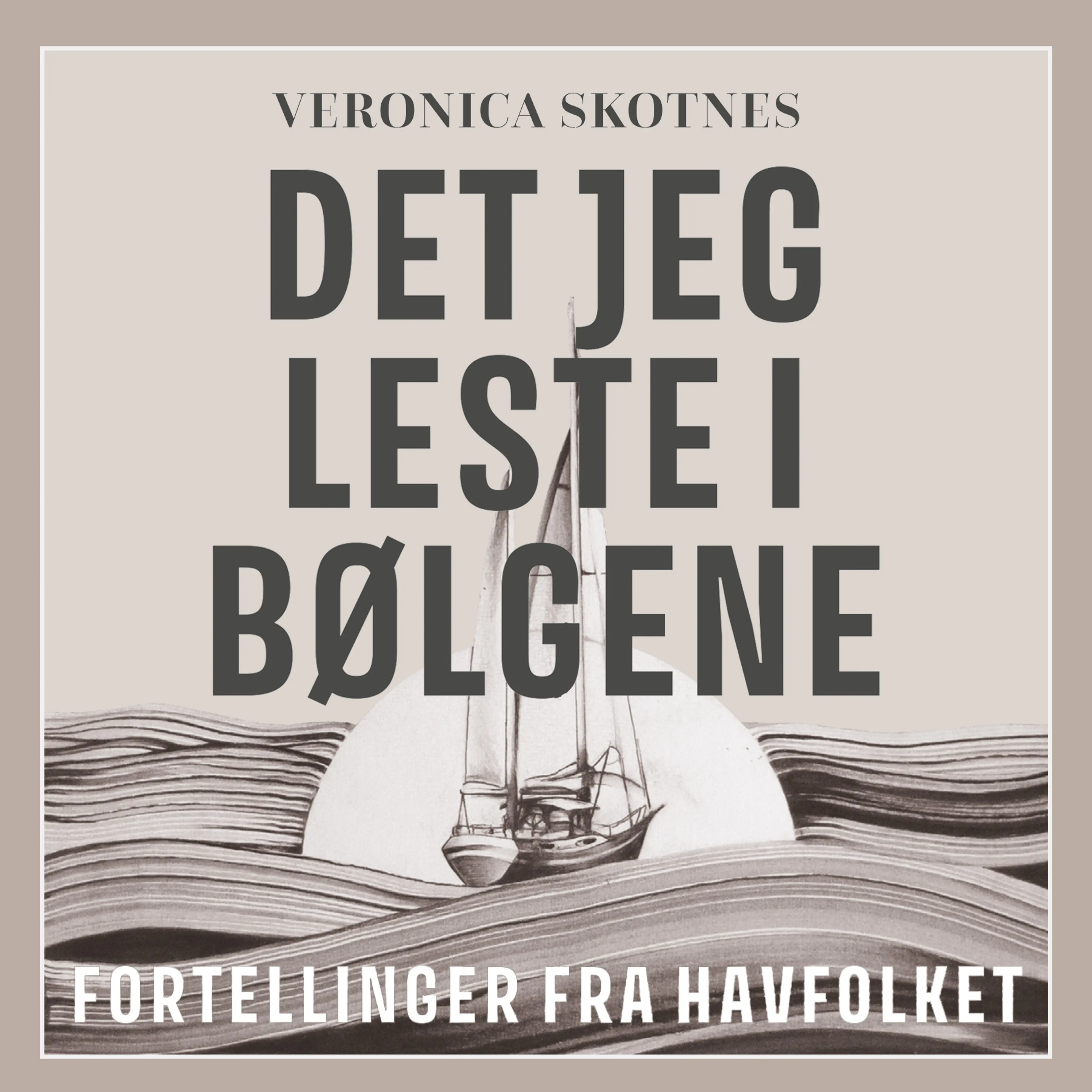Omslag Det jeg leste i bølgene - Fortellinger fra havfolket av Veronica Skotnes (Lydbok)