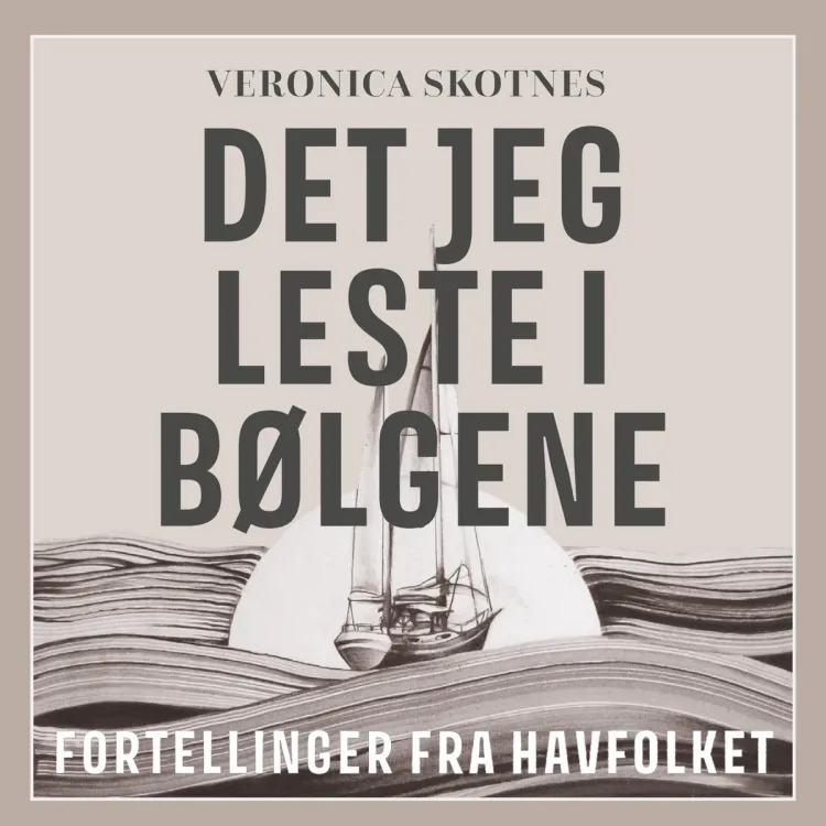 Omslag Det jeg leste i bølgene - Fortellinger fra havfolket av Veronica Skotnes (Lydbok)
